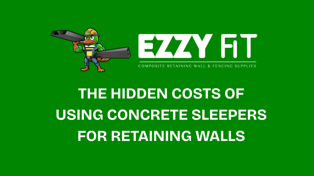 The Hidden Costs of Using Concrete Sleepers for Retaining Walls